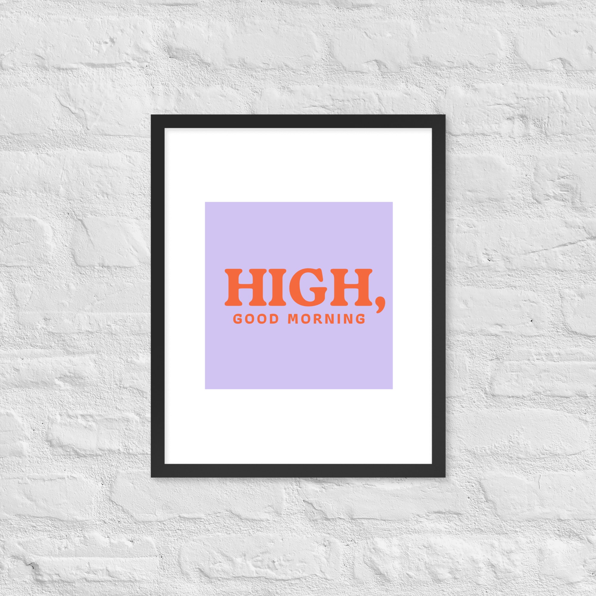 High, Good Morning Framed poster