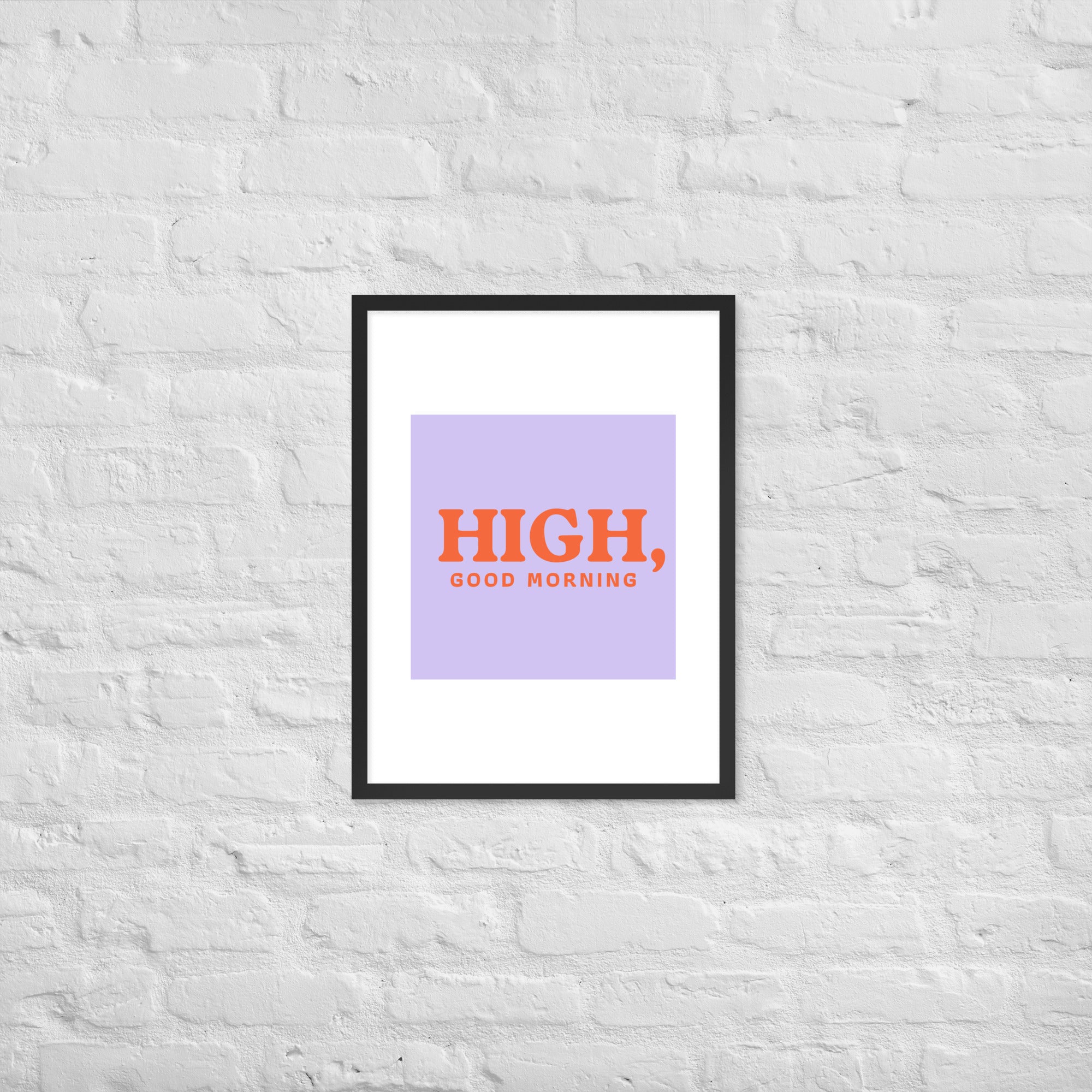 High, Good Morning Framed poster