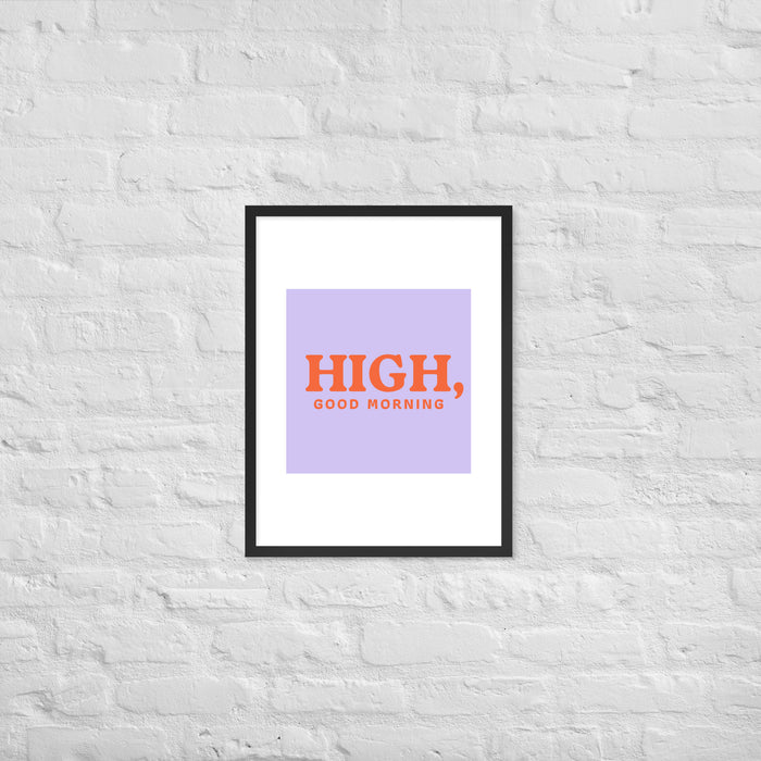 High, Good Morning Framed poster