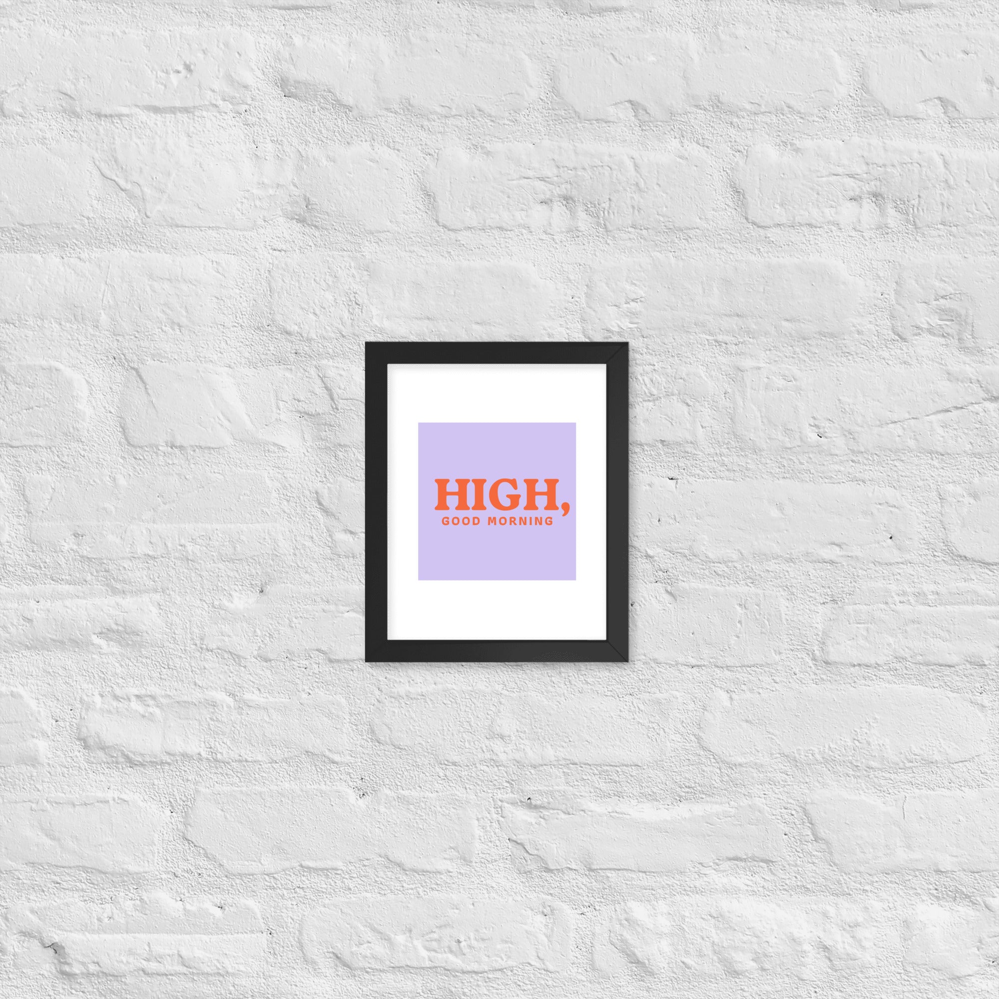 High, Good Morning Framed poster