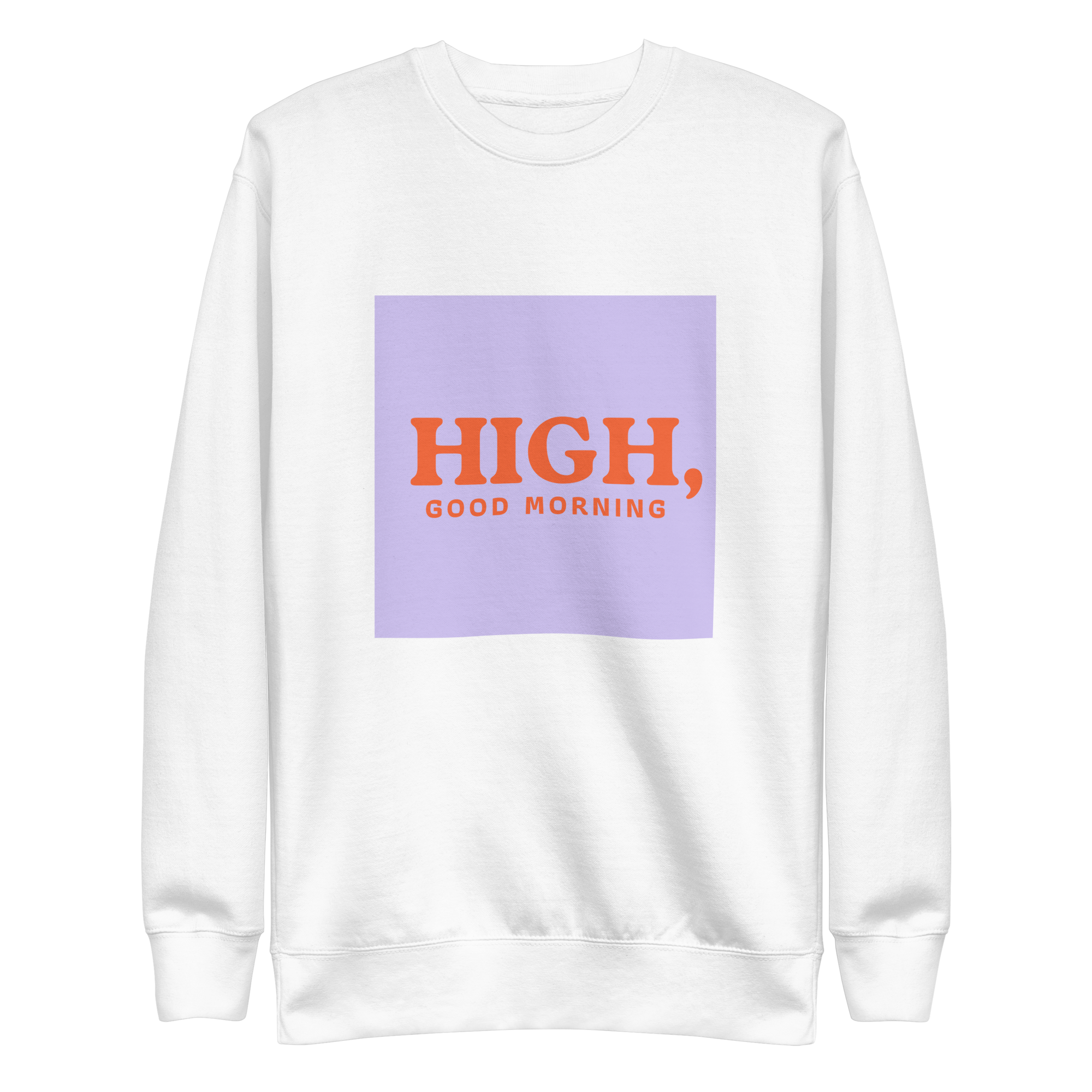 High, Good Morning Unisex Sweatshirt